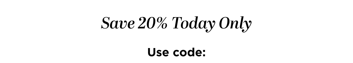 Save 20% Today Only