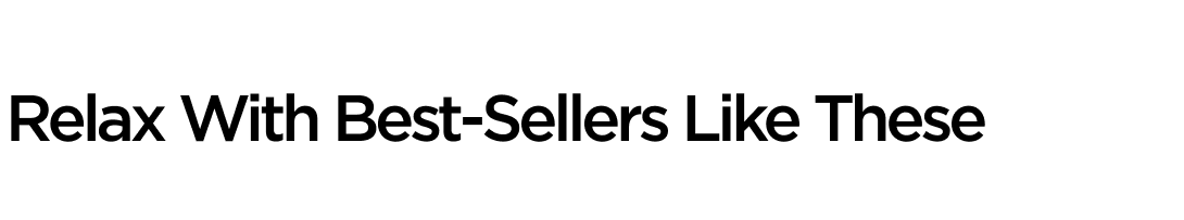 Relax With Best-Sellers Like These