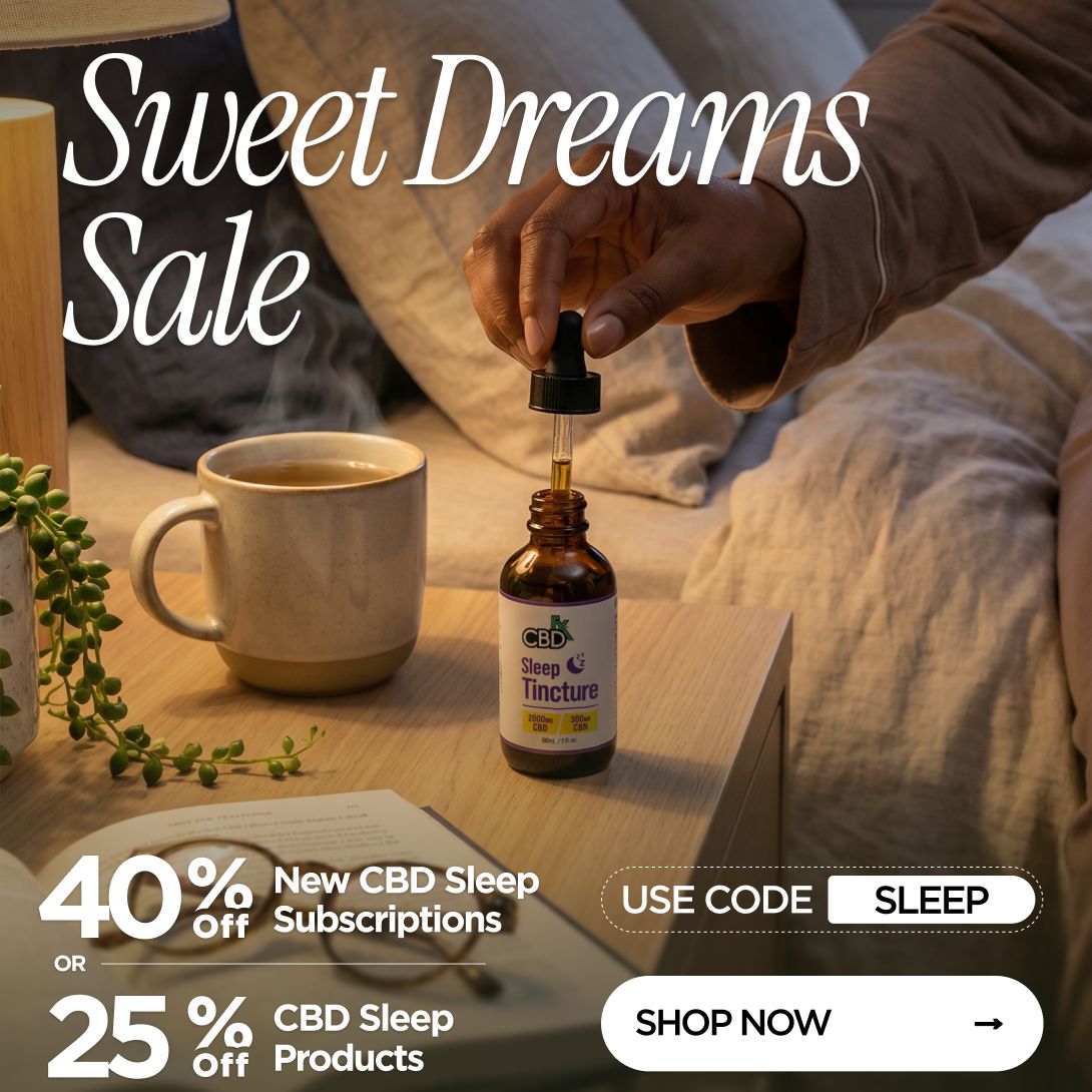 Sweet Dreams Sale 40% OFF New CBD Sleep Subscriptions or 25% OFF CBD Sleep Products Use code SLEEP