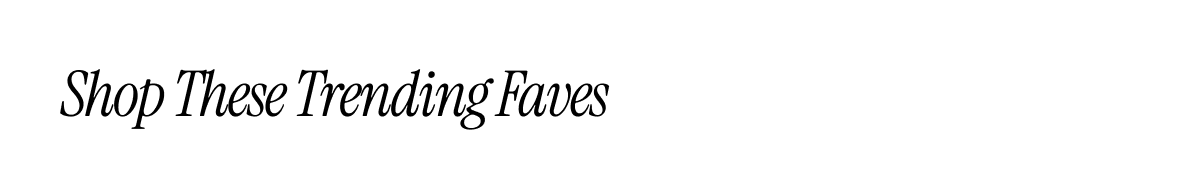 Shop These Trending Faves
