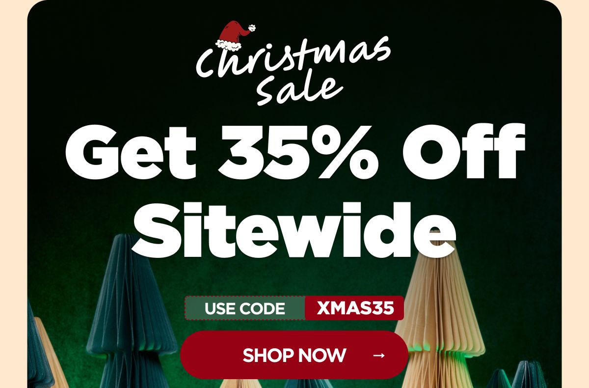 Christmas Sale Get 35% OFF Sitewide Use code XMAS35