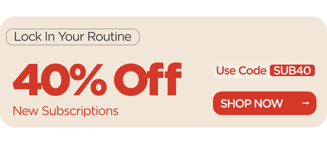 Lock In Your Routine 40% OFF  New Subscriptions Use code SUB40