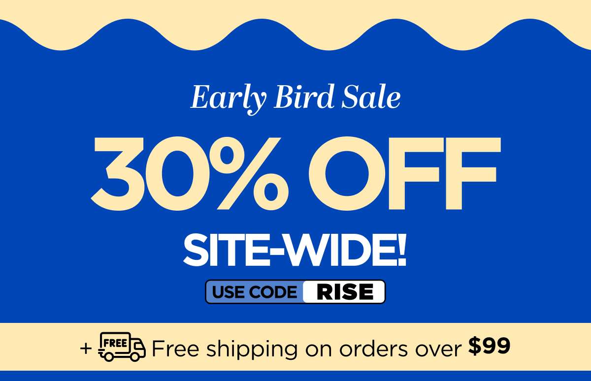 Early Bird Sale! Get 30% Off Site-Wide. Use code RISE