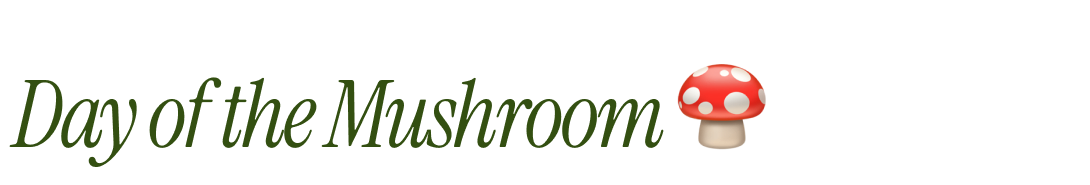 Day of the Mushroom