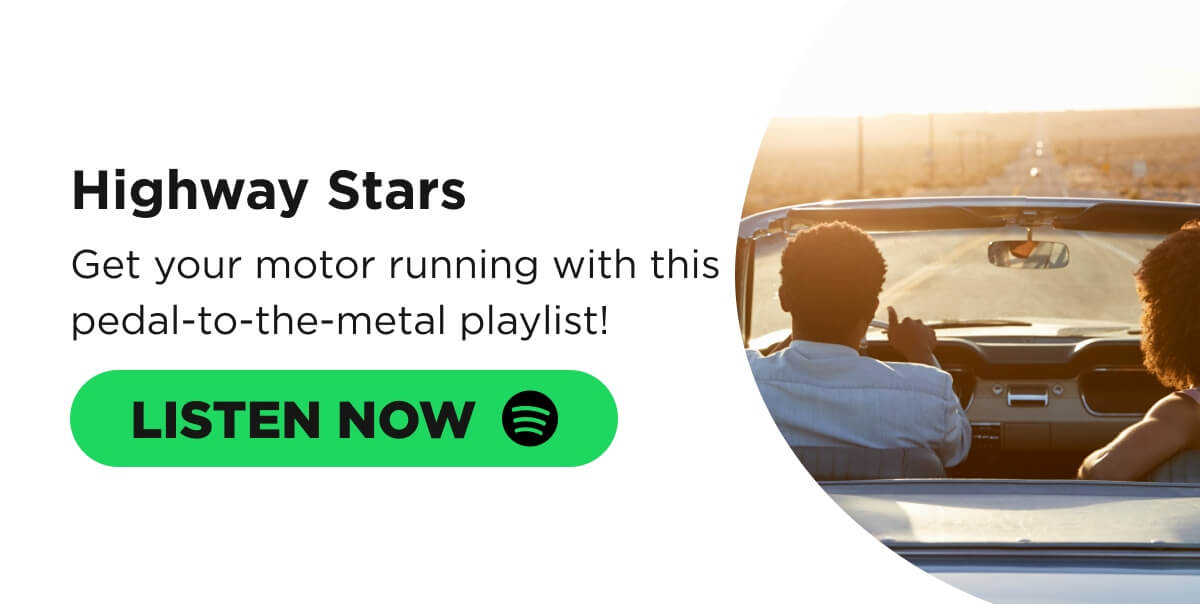 Highway Stars. Get your motor running with this pedal-to-the-metal playlist! [LISTEN NOW]