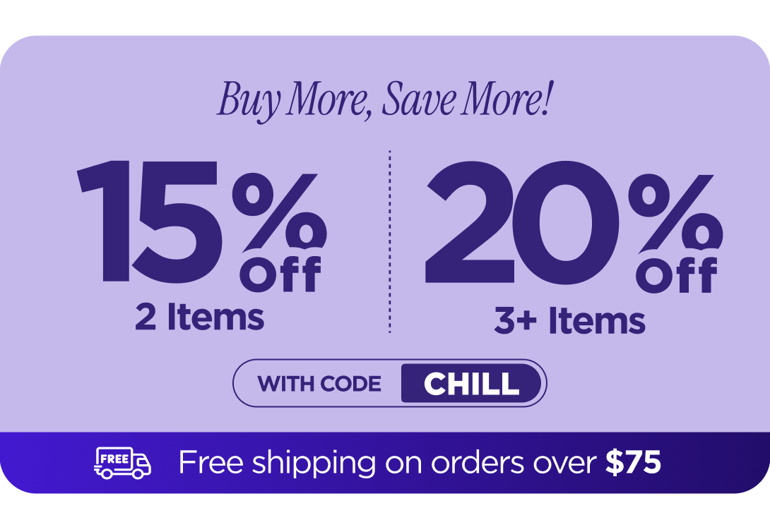 Buy More, Save More! With code CHILL
