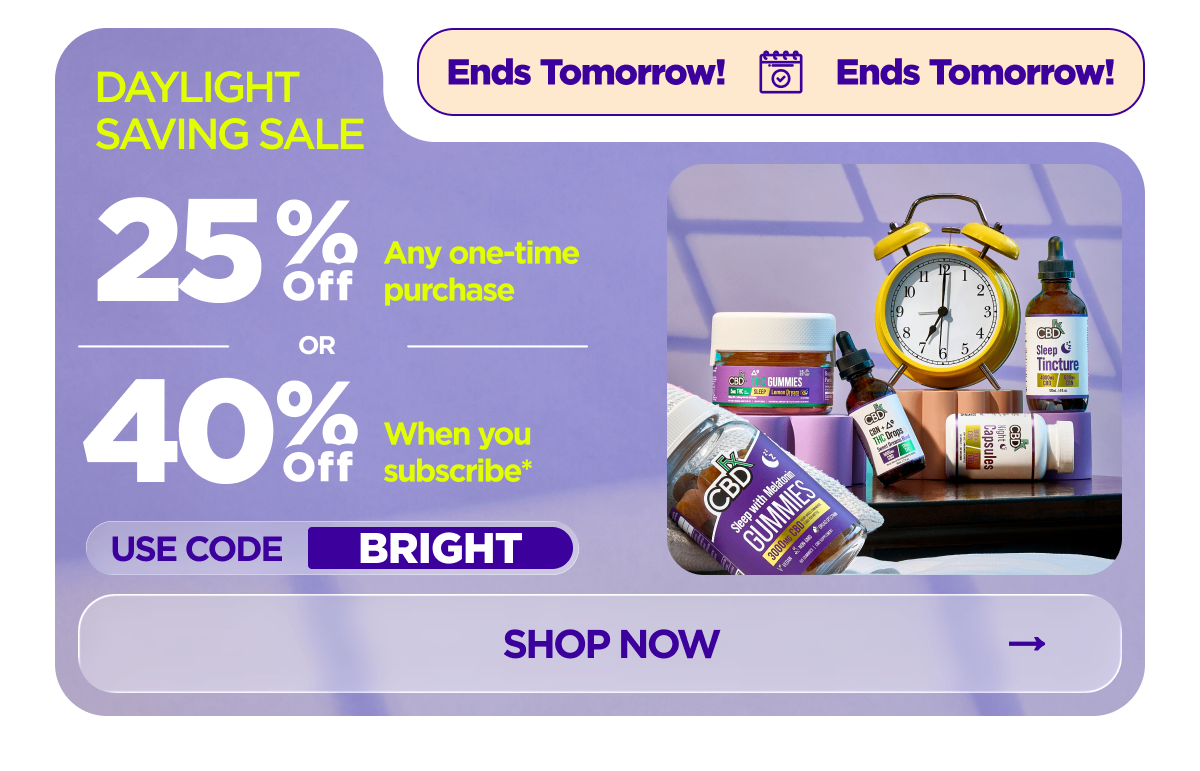 Daylight Saving Sale Get 25% OFF Any one-time purchase or Get 40% OFF When you subscribe* Use code BRIGHT