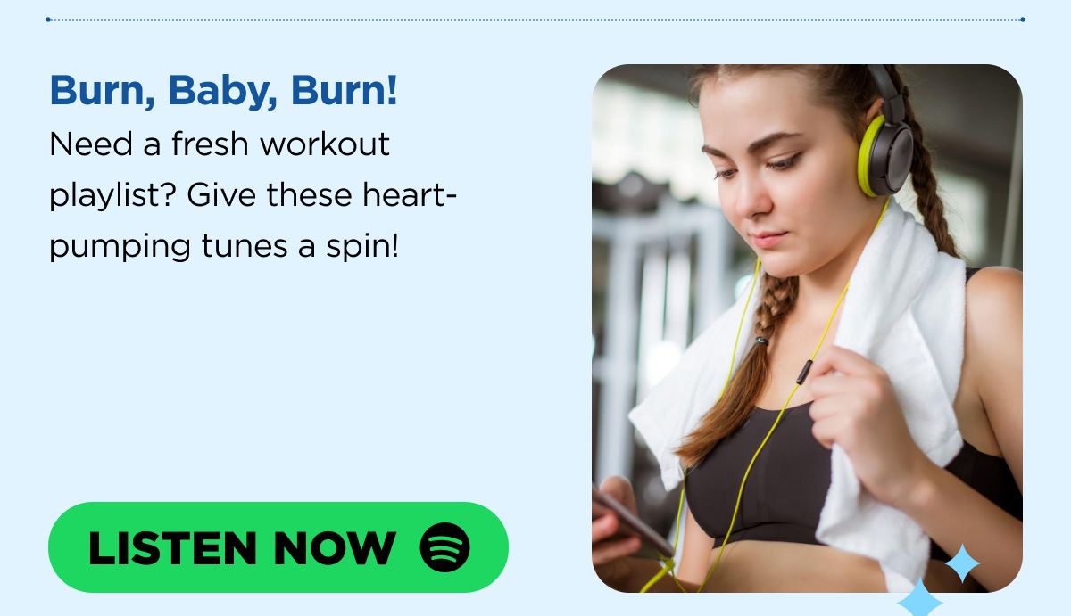 Burn, Baby, Burn! Need a fresh workout playlist? Give these heart-pumping tunes a spin! [LISTEN NOW]
