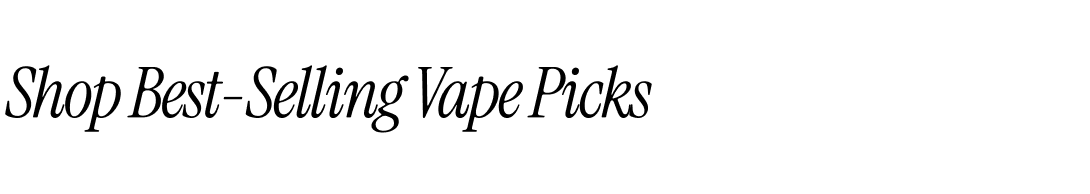 Shop Best-Selling Vape Picks