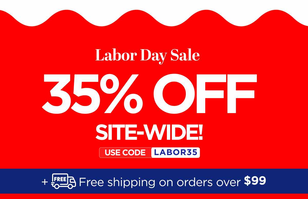 Labor Day Sale Get 35% Off Site-Wide! Use code LABOR35
