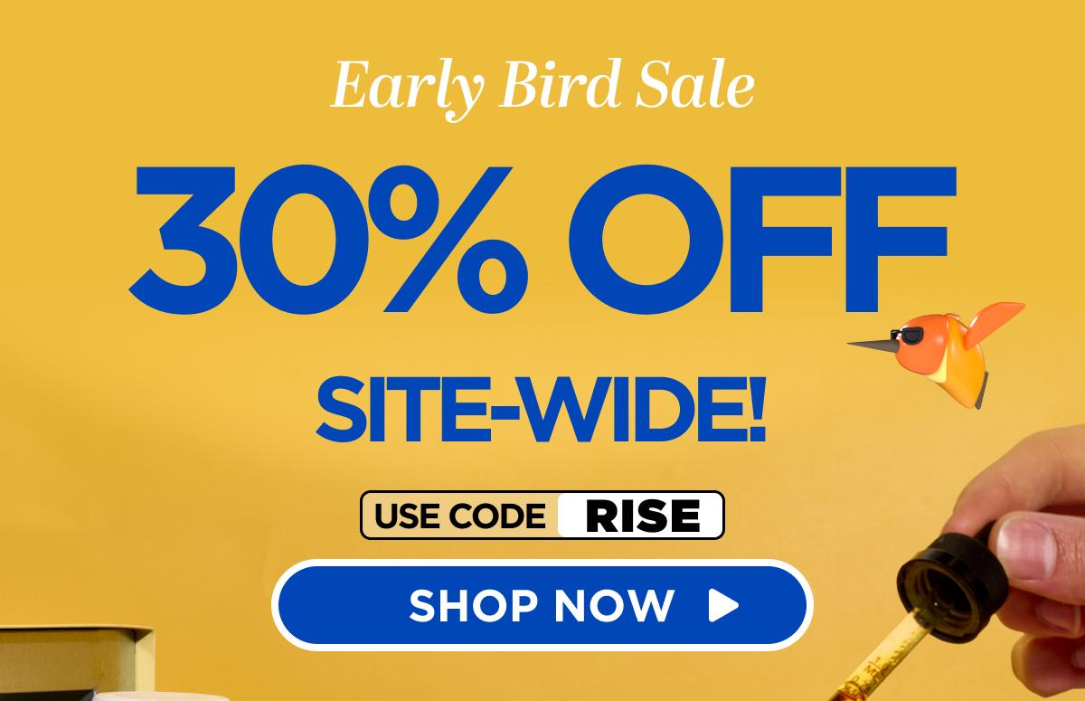 Early Bird Sale Get 30% Off Site-Wide Use code RISE