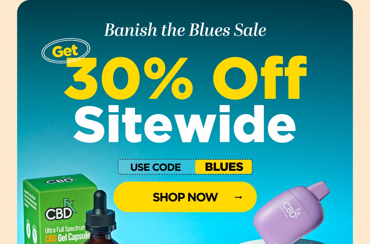 Banish the Blues Sale Get 30% OFF Sitewide Use code BLUES