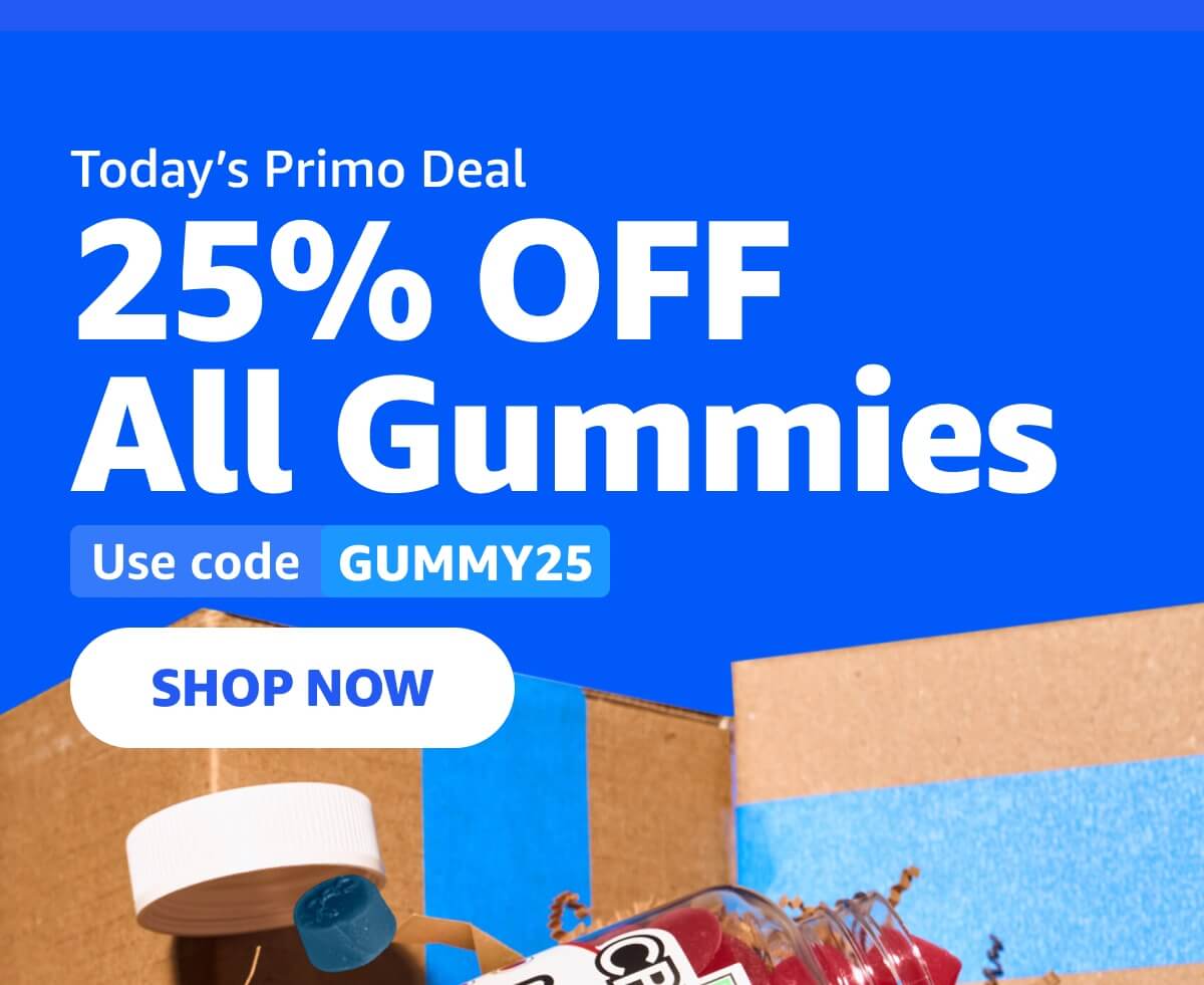 Today’s Primo Deal: 25% OFF All Gummies. Use code GUMMY25