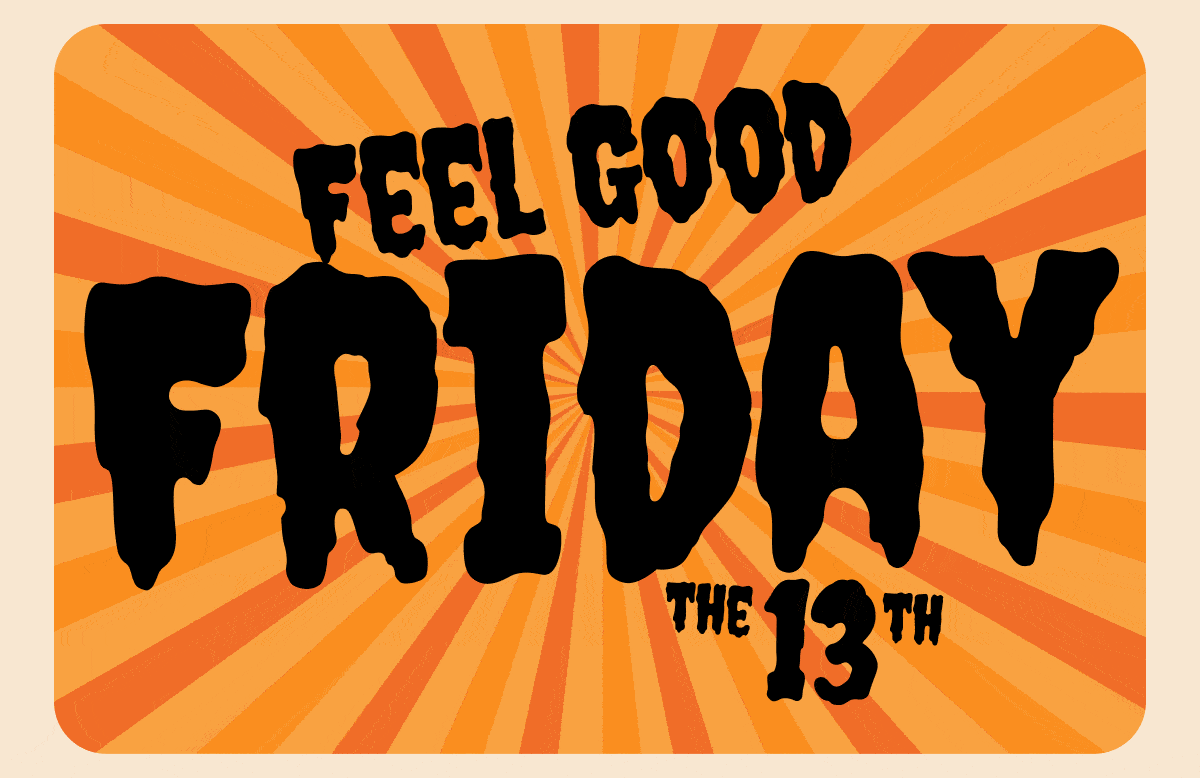 Feel Good Friday the 13th