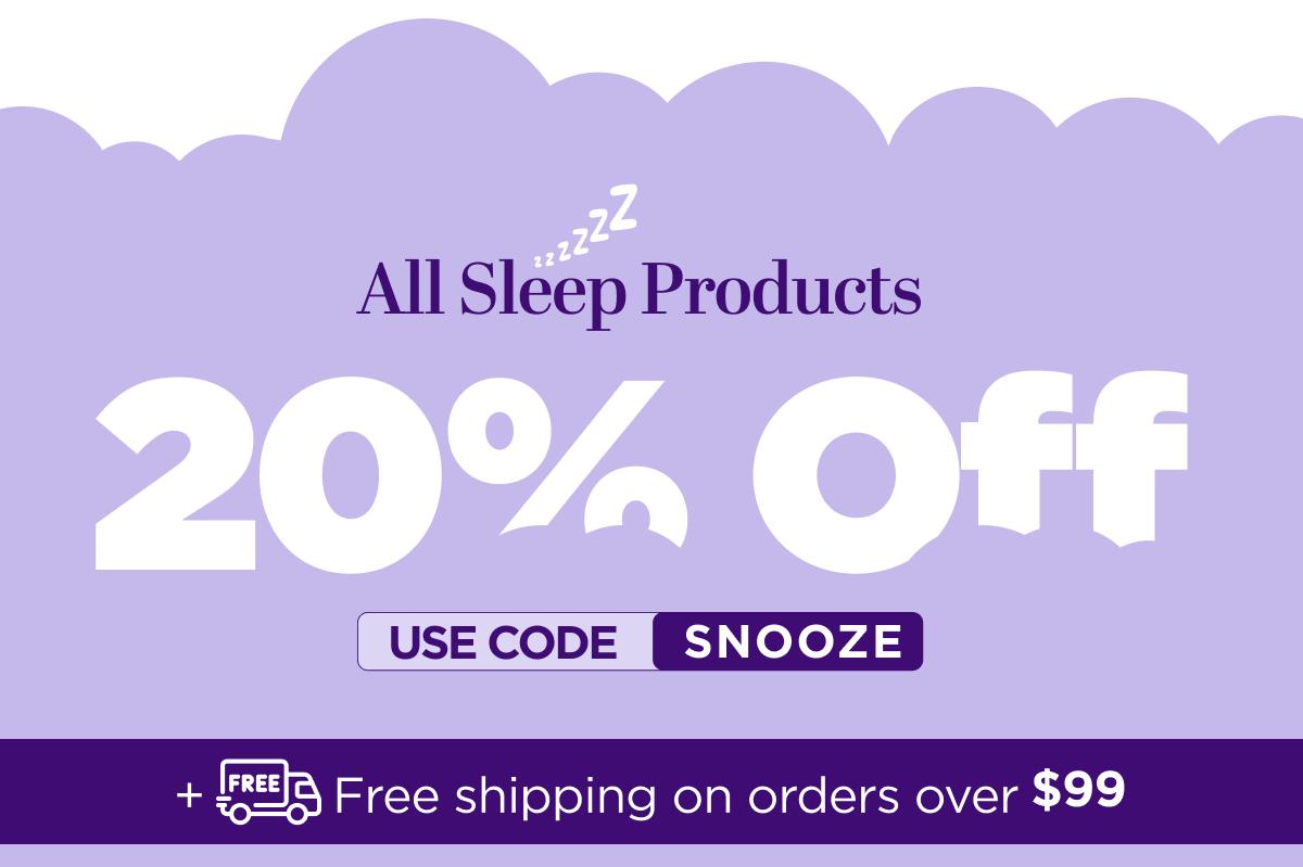 All Sleep Products 20% OFF With code SNOOZE