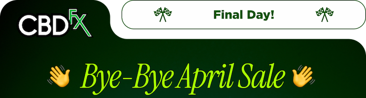 CBDfx - Final Day!  Bye-Bye April Sale