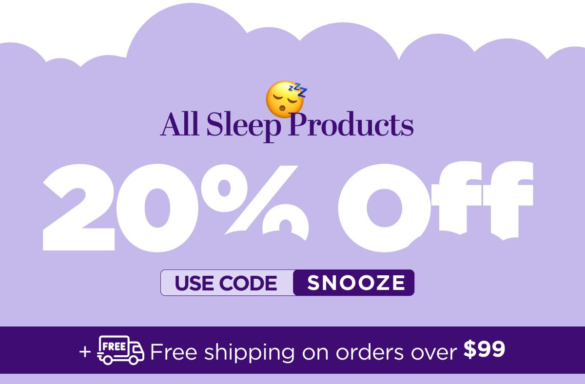 All Sleep Products 20% OFF With code SNOOZE