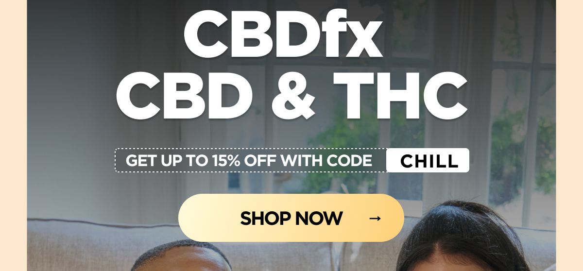 CBDfx CBD & THC Get up to 15% OFF with code CHILL