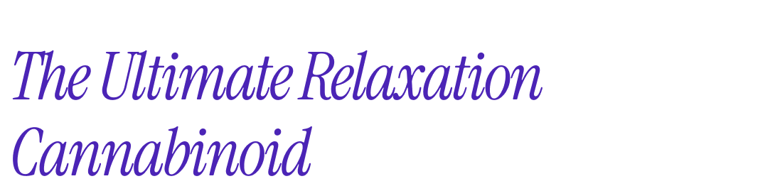 The Ultimate Relaxation Cannabinoid