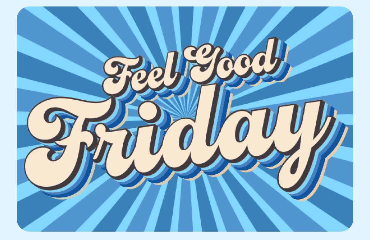 Feel Good Friday  
