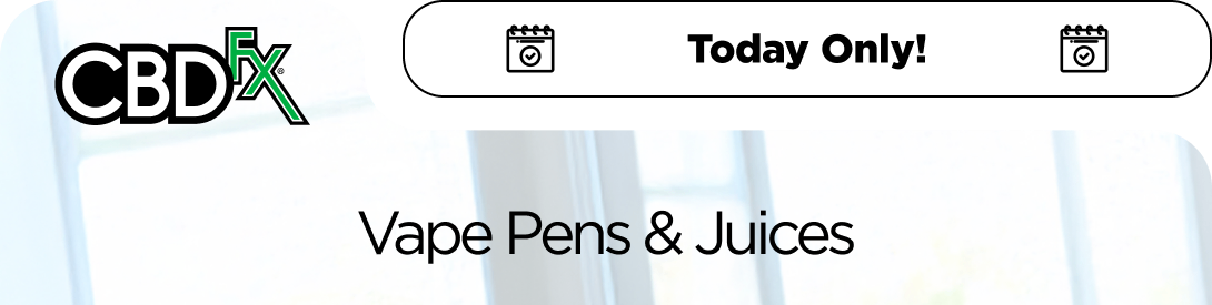 CBDfx - Today Only!  Vape Pens & Juices Get 25% OFF