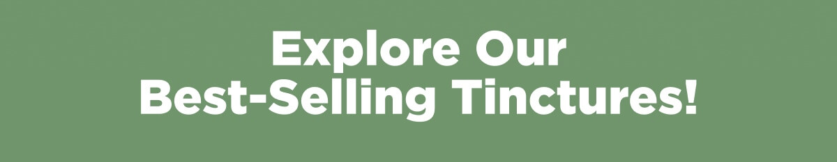Explore Our Best-Selling Tinctures!
