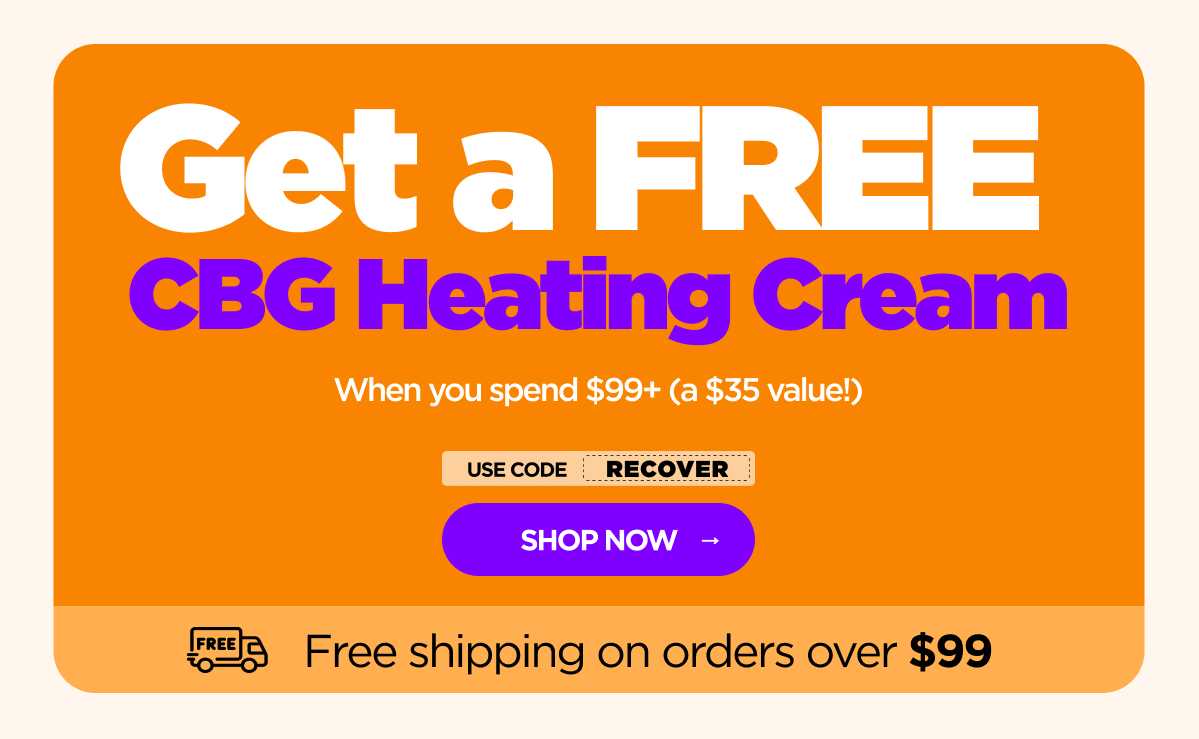 Get a FREE CBG Heating Cream When you spend $99+ (a $35 value!) Use code RECOVER