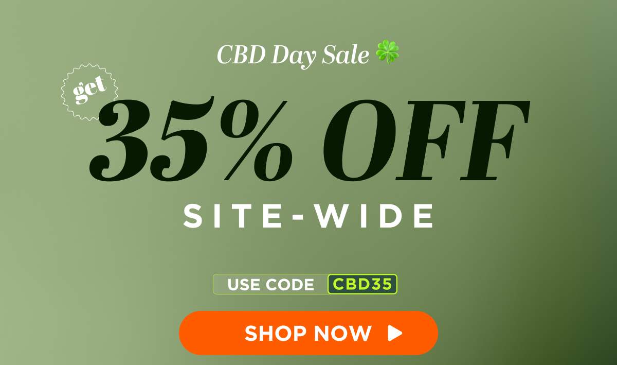 CBD Day Sale Get 35% OFF Site-wide Use code CBD35 [SHOP NOW]