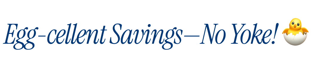 Egg-cellent Savings—No Yoke!