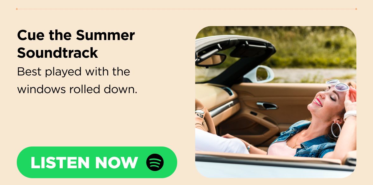 Cue the Summer Soundtrack Best played with the windows rolled down. [LISTEN NOW]