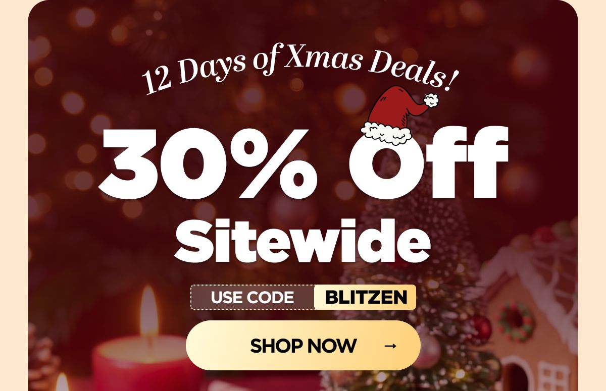 12 Days of Xmas Deals! Get 30% OFF Sitewide  Use code BLITZEN