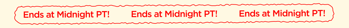 Ends at Midnight PT!