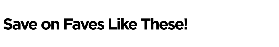 Save on Faves Like These!