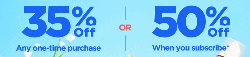 Goodbye March Sale Get 35% OFF Any one-time purchase or Get 50% OFF When you subscribe* Use code BYEMARCH