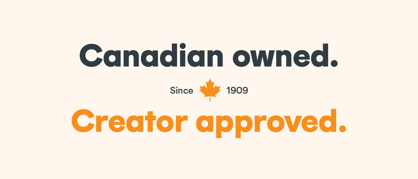 Canadian Owned, Creator Approved Since 1909