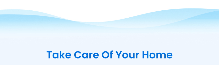 Take Care of Your Home