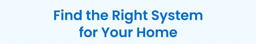 Find the Right System for Your Home