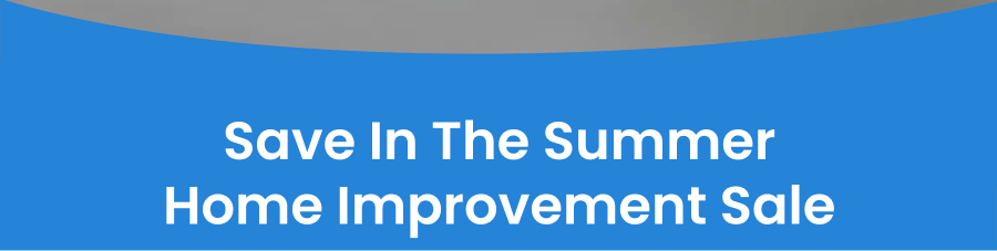 Save in the Summer Home Improvement Sale