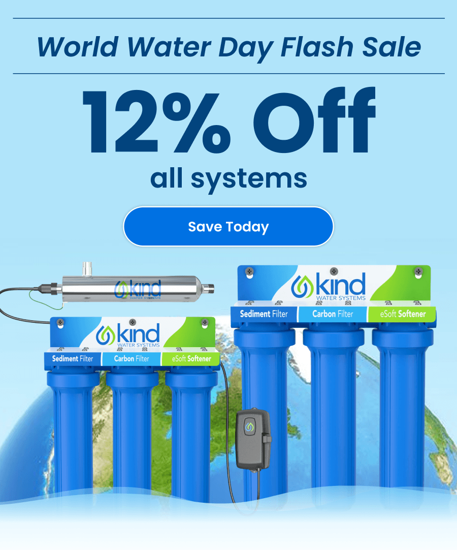 World Water Day Flash Sale. 12% off any system. Save Today