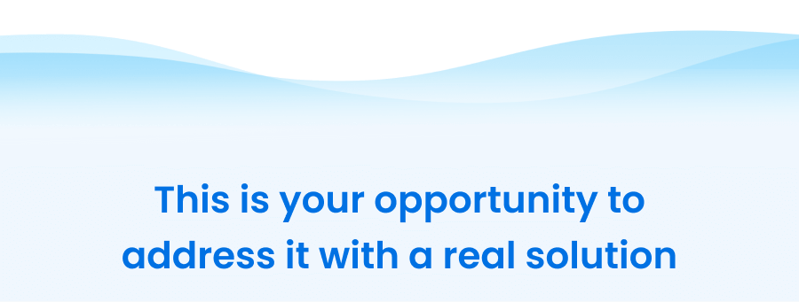 This is your opportunity to address it with a real solution