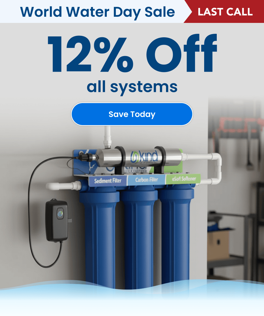 World Water Day Sale LAST CALL. 12% Off All Systems. Save Today