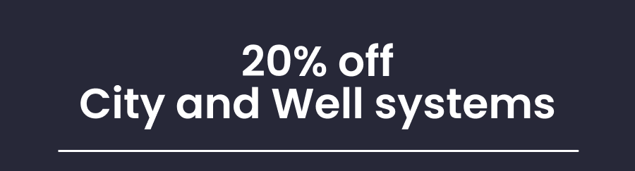 20% off City and Well systems