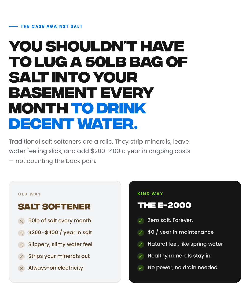 You SHOULDN’T have to lug a 50lb bag of salt into your basement every month to drink decent water.
