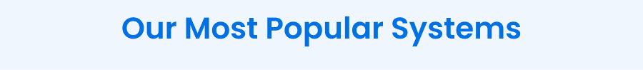 Our Most Popular Systems