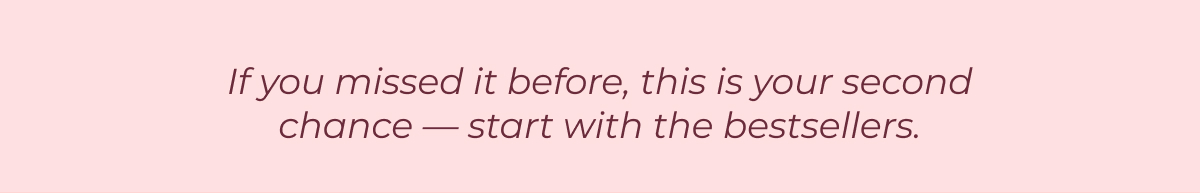 If you missed it before, this is your second chance—start with the bestsellers.