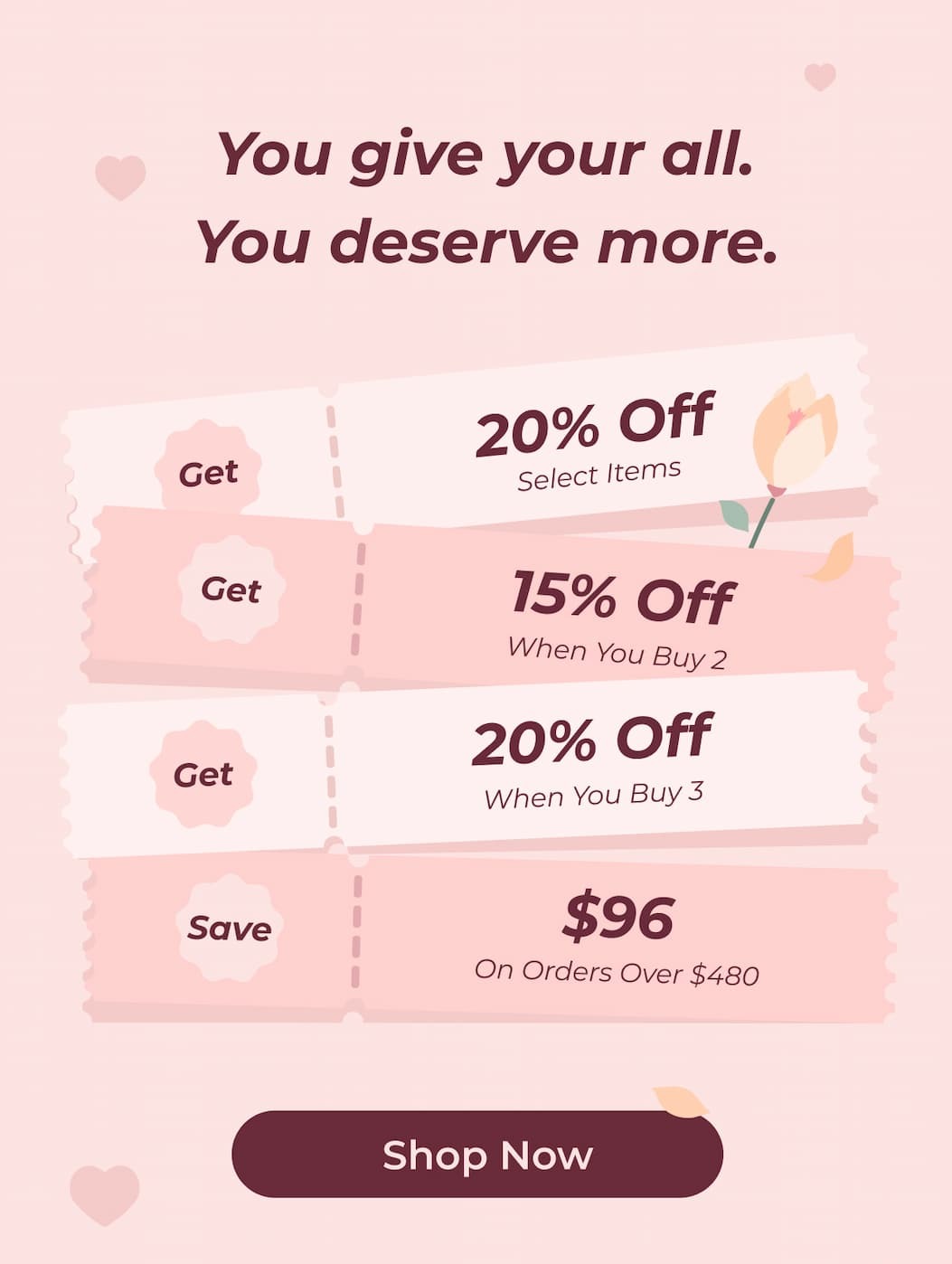 You give your all. You deserve more.  Get 20% Off Select Items  Get 15% Off When You Buy 2  Get 20% Off When You Buy 3  Save $96 On Orders Over $480  Shop Now