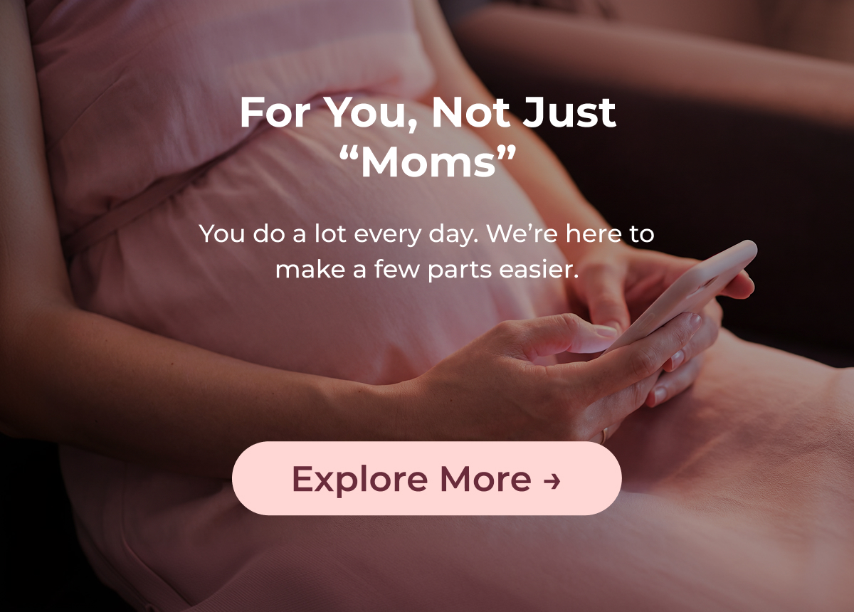 For You, Not Just “Moms”