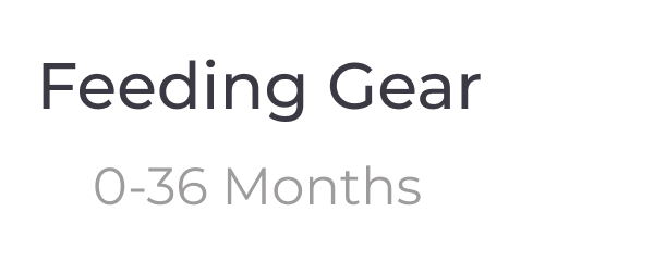 Feeding Gear - 0-36 Months