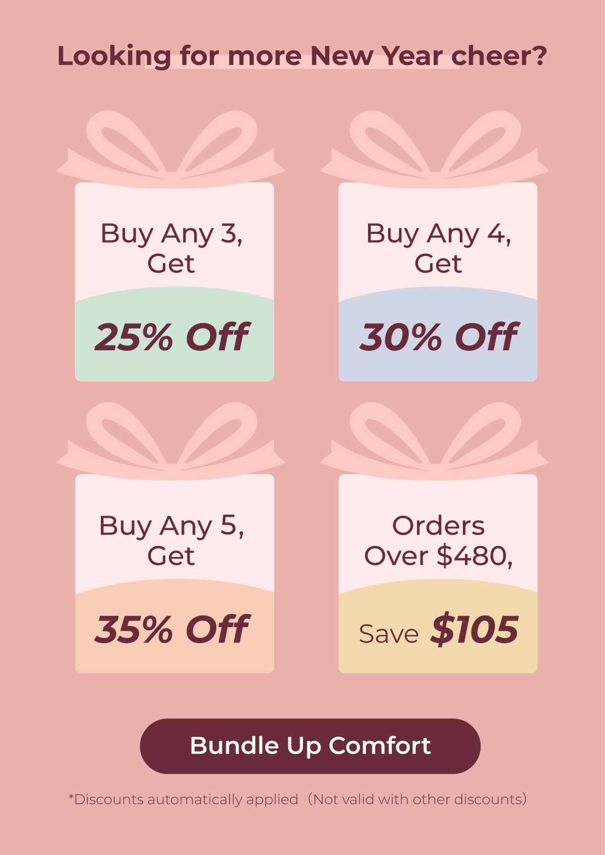 Looking for more New Year cheer? Buy Any 3, Get 25% Off; Buy Any 4, Get 30% Off; Buy Any 5, Get 35% Off; Orders Over $480, Save $105 Bundle Up Comfort *Discounts automatically applied（Not valid with other discounts）