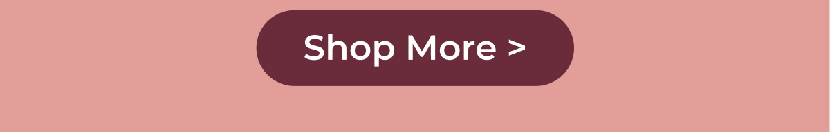 Shop More >